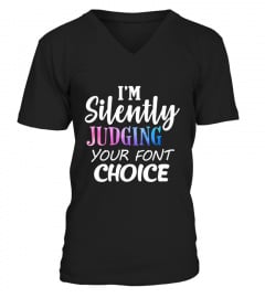 I'm Silently Judging Your Font Choice Funny Shirt