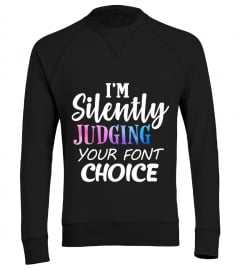 I'm Silently Judging Your Font Choice Funny Shirt