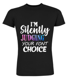 I'm Silently Judging Your Font Choice Funny Shirt