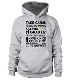 Hr - TAKE CAR GO TO MUM S KILL PHIL SORRY GRAB LIZ GO TO THE WINCHESTER