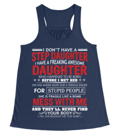 I don't have a step daughter I have a freaking awesome  Tank Top