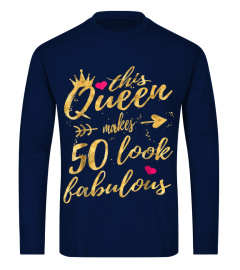 This Queen Makes 50 Look Fabulous 50th Birthday Shirt Women