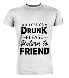 If lost or drunk please return to friend