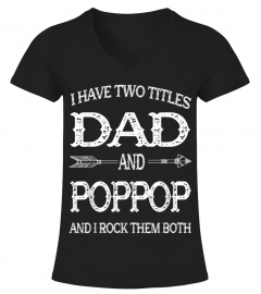 MENS I HAVE TWO TITLES DAD AND POPPOP FU