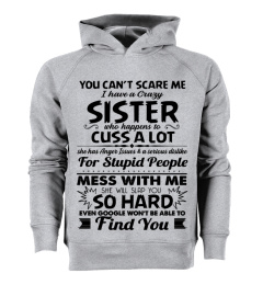 You Can’t Scare Me I Have A Crazy Sister
