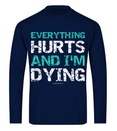 Funny Workout Shirts Everything Hurts And I'm Dying