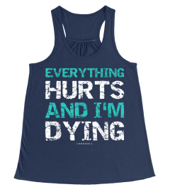 Funny Workout Shirts Everything Hurts And I'm Dying