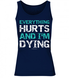 Funny Workout Shirts Everything Hurts And I'm Dying