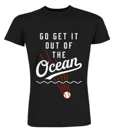 go get it out of the ocean t shirt