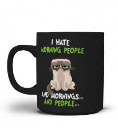Grumpy Cat I Hate Morning People And Mornings And People