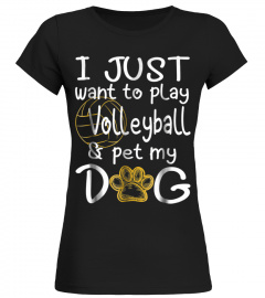 I Just Want To Play Volleyball And Pet My Dog