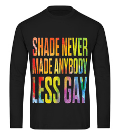 Shade Never Made Anybody Less Gay Shirt