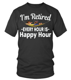 I'M RETIRED EVERY HOUR IS HAPPY HOUR