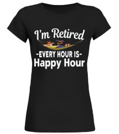 I'M RETIRED EVERY HOUR IS HAPPY HOUR