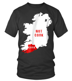 Cork T shirt Ireland county Cork Rebel county Not Cork