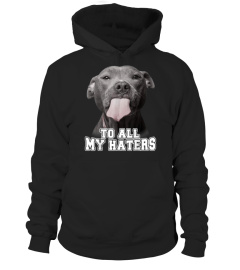 Funny Pitbull To All My Haters Shirt Pitbull Dog Lover Gift