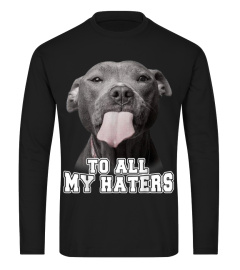 Funny Pitbull To All My Haters Shirt Pitbull Dog Lover Gift