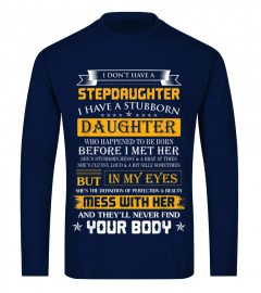 I don't have a stepdaughter I have stubborn daughter shirt