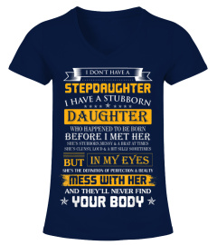 I don't have a stepdaughter I have stubborn daughter shirt