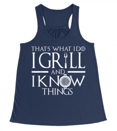 I Grill and Know Things T Shirt Funny Dad Grilling Shirt