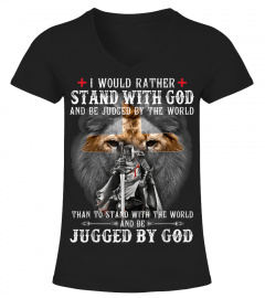 I Would Rather Stand With God be judged by world Shirt Gift