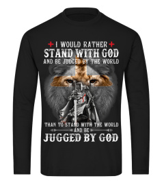 I Would Rather Stand With God be judged by world Shirt Gift