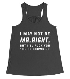 FUNNY - I MAY NOT BE MR RIGHT