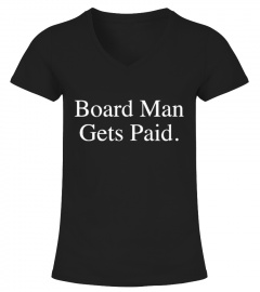 Board Man Gets Paid t-shirt