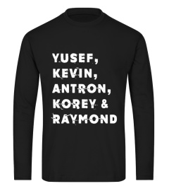 Yusef, Kevin,Antron, Korey and Raymond We Got Shirt good