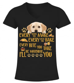 Every snack you make every meal you bake Labrador Tshirt