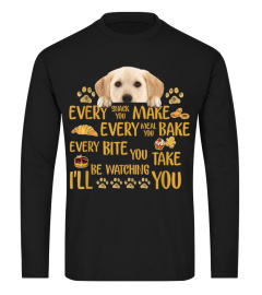 Every snack you make every meal you bake Labrador Tshirt