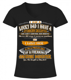 I'm A Lucky Dad I Have A Stubborn Daughter T shirt