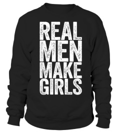 Mens Real Men Make Girls T-Shirt Father's Day Gift Shirt T-Shirt