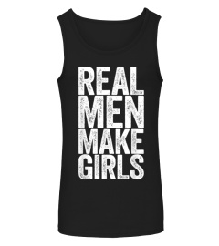 Mens Real Men Make Girls T-Shirt Father's Day Gift Shirt T-Shirt