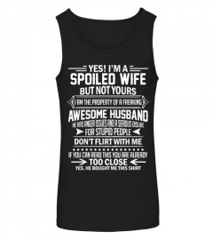 Yes I'm A Spoiled Wife But Not Yours Freakin Awesome Husband