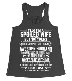 Yes I'm A Spoiled Wife But Not Yours Freakin Awesome Husband