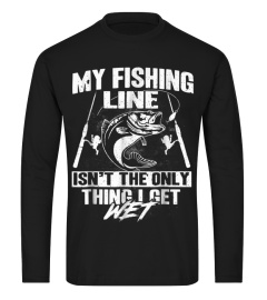 My Fishing Line Isn't The Only Thing I Get Wet T-shirt