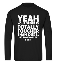 Your sport is tougher - no Snowmobiler