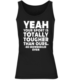 Your sport is tougher - no Snowmobiler