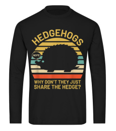 Hedgehogs Why Dont They Just Share The Hedge TShirt