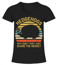 Hedgehogs Why Dont They Just Share The Hedge TShirt
