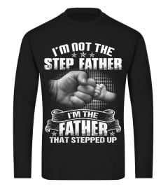 I'm Not The Stepfather I'm Father That Stepped Up T-Shirt