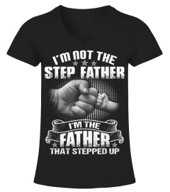I'm Not The Stepfather I'm Father That Stepped Up T-Shirt