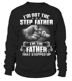I'm Not The Stepfather I'm Father That Stepped Up T-Shirt