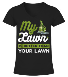 My Lawn Is Better Than Your Lawn Funny Neighbors T Shirt