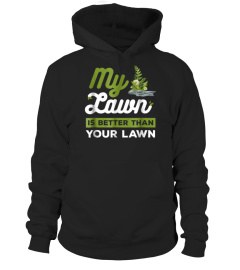 My Lawn Is Better Than Your Lawn Funny Neighbors T Shirt