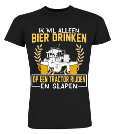 Ik wil alleen  bier drinken,  op een tractor rijden  en slapen