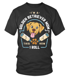 Im a golden retriever Mom How i Roll Shirt