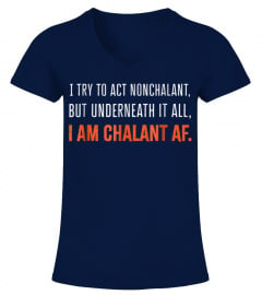 Try To Act Nonchalant But Underneath It All I Am Chalant AF