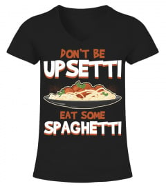 Don't Be Upsetti Eat Some Spaghetti Funny Food Lover